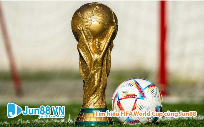 FIFA World Cup – Giải bóng đá lớn nhất hành tinh