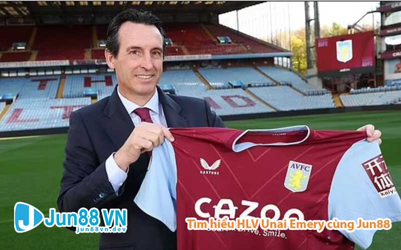 Unai Emery hiện đang dẫn dắt Aston Villa